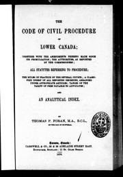 Cover of: The Code of civil procedure of Lower Canada: together with the amendments thereto made since its promulgation; the authorities, as reported by the commissioners; all statutes referring to procedure ... and an analytical index