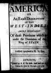 Cover of: America, or, An exact description of the West-Indies: more especially of those provinces which are under under the Dominion of the Dominion of the king of Spain