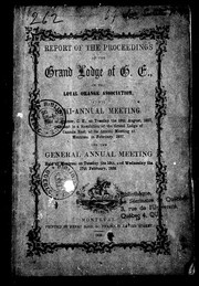 Cover of: Report of the proceedings of the Grand Lodge of C.E., of the Loyal Orange Association: at the semi-annual meeting, held at Aylmer, C.E., on Tuesday the 18th August, 1857, pursuant to a resolution of the Grand Lodge of Canada East, at its annual meeting at Montreal in February 1857, and the general annual meeting held at Montreal on Tuesday the 16th and Wednesday the 17th February, 1858