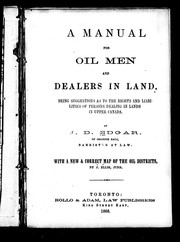 Cover of: A manual for oil men and dealers in land: being suggestions as to the rights and liabilities of persons dealing in lands in Upper Canada