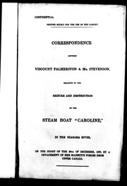 Cover of: Correspondence between Viscount Palmerston & Mr. Stevenson, relative to the seizure and destruction of the steam boat "Caroline", in the Niagara River, on the night of the 29th December, 1837, by a detachment of Her Majesty's forces from Upper Canada