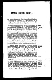 An Act to Incorporate the Canada Central Railway Company, and to Amend the Act, Intituled: An Act to Provide for and Encourage the Construction of a Railway from Lake Huron to Quebec by Canada Central Railway Company