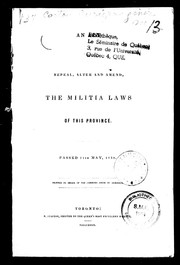 Cover of: An Act to repeal, alter and amend the militia laws of this province: passed 11th May, 1839