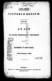 Cover of: An Act to make temporary provision for the government of Lower Canada: 10th February, 1838