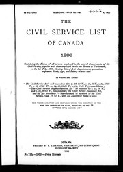 Cover of: The Civil service list of Canada, 1899: containing the names of all persons employed in the several departments of the civil service, together with those employed in the two Houses of Parliament, on the 1st July 1899 ... to which are added the Civil Service Act ... the Civil Service Superannuation Act ... the Civil Service Insurance Act, and the act providing for the retirement of members of the Civil Service, cap. 17, 61 V., with an analytical index to each