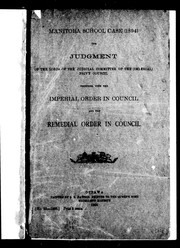 Cover of: Manitoba school case (1894): the judgment of the Lords of the Judicial Committee of the (Imperial) Privy Council : together with the Imperial Order in Council and the Remedial Order in Council