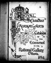 Cover of: Catalogue of the exhibition in the National Gallery, Ottawa, 1894 by Royal Canadian Academy of Arts