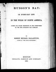 Cover of: Hudson's Bay, or, Everyday life in the wilds of North America during six years' residence in the territories of the Hon. Hudson's Bay Company by Robert Michael Ballantyne