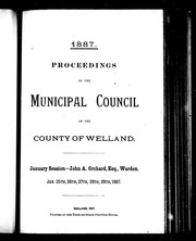 Cover of: Proceedings of the Municipal Council of the County of Welland: January session, John A. Orchard, Esq., warden, Jan. 25th, 26th, 27th, 28th, 29th, 1887