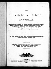 Cover of: The Civil service list of Canada: containing the names of all persons employed in the several departments of the civil service, together with those employed in the two Houses of Parliament upon 1st of July 1886 ... to which are added "The Civil Service Act" and "The Civil Service Superannuation Act" with an analytical index to each