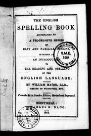 Cover of: The English spelling book: accompanied by a progressive series of easy and familiar lessons intended as an introduction to the reading and spelling of the English language