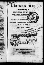 Cover of: Géographie moderne des maîtres et des élèves: précédé e d'éléments de cosmographie et suivie de la géographie commerciale de la France, à l'usage des écoles normales primaires et autres établissements d'instruction publique