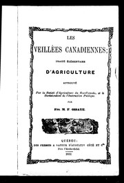 Cover of: Les veillées canadiennes: traité élémentaire d'agriculture à l'usage des habitants Franco-Canadiens : approuvé par la Société d'agriculture du Bas-Canada et par le surintendant de l'Instruction publique