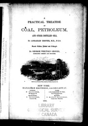Cover of: A practical treatise on coal petroleum and other distilled oils by Abraham Gesner