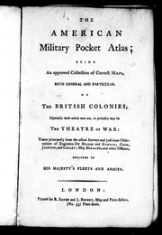 Cover of: The American military pocket atlas: being an approved collection of correct maps, both general and particular, of the British colonies ... taken principally from the actual surveys and judicious observations of engineers De Brahm and Romans; Cook, Jackson, and Collet; Maj. Holland, and other officers, employed in His Majesty's fleets and armies