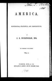 Cover of: America, historical, statistic, and descriptive by James Silk Buckingham