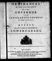 Cover of: Ordinances made and passed by the Governor and Legislative Council of the province of Quebec, and now in force in the province of Lower-Canada