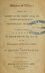 Cover of: Defence of usury: shewing the impolicy of the present legal restraints on the terms of pecuniary bargains ; to which is added a letter to Adam Smith, esq. L. L. D. on the discouragement of inventive industry