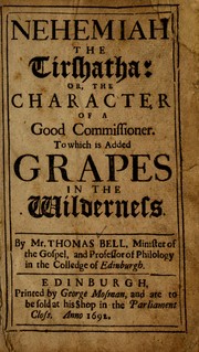Cover of: Nehemiah the Tirshatha, or, The character of a good commissioner by Bell, Thomas