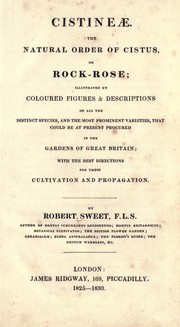 Cover of: Cistinae: The natural order of cistus, or rock-rose; illustrated by coloured figures & descriptions of all the distinct species, and the most prominent varieties, that could be at present procured in the gardens of Great Britain; with the best directions for their cultivation and propagation