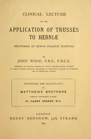 Cover of: Clinical lecture on the application of trusses to herniae: delivered at King's College Hospital