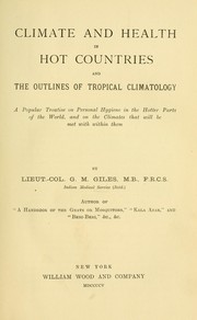 Cover of: Climate and health in hot countries and the outlines of tropical climatology: a popular treatise on personal hygiene in the hotter parts of the world, and on the climates that will be met with within them