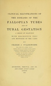 Cover of: Clinical illustrations of the diseases of the fallopian tubes and of tubal gestation: a series of drawings with descriptive text and histories of the cases
