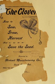 Cover of: The clovers: how to sow, grow, harvest and save the seed by Birdsell Manufacturing Co. (South Bend, Ind.)