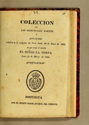 Cover of: Coleccion de los principales partes y anuncios relativos á la campaña del Perú: desde 29 de enero de 1821. en que tomó el mando el señor La Serna hasta fin de marzo de 1824