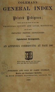 Cover of: Coleman's general index to printed pedigrees: which are to be found in all the principal county and local histories, and in many privately printed genealogies which are to be found in all the principal county and local histories and in many privately printed genealogies: under alphabetical arrangement with an appendix commencing at page 106