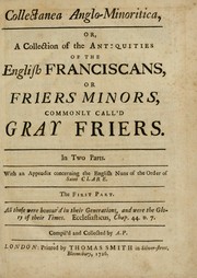 Cover of: Collectanea Anglo-minoritica: or, A collection of the antiquities of the English Franciscans, or Friers minors, commonly call'd Gray friers : in two parts : with an appendix concerning the English nuns of the Order of Saint Clare