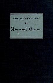 Cover of: Collected edition of Heywood Broun, compiled by Heywood Hale Broun. by Heywood Broun