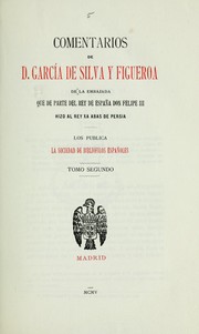 Comentarios de d. Garcia de Silva y Figueroa de la embajada que de parte del rey de España don Felipe 3 hizo al rey Xa Abas de Persia by García de Silva y Figueroa