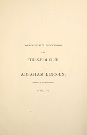 Cover of: Commemorative proceedings of the Athenaeum Club, on the death of Abraham Lincoln, President of the United States, April, 1865
