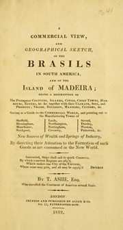 Cover of: A commercial view, and geographical sketch, of the Brasils in South America, and of the island of Madeira...: serving as a guide to the commercial world...