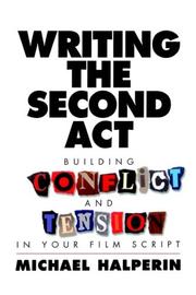 Cover of: Writing the Second Act: Building Conflict and Tension in Your Film Script