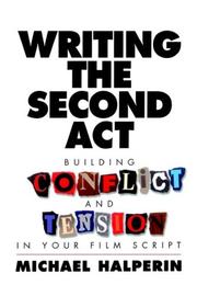 Cover of: Writing the second act: building conflict and tension in your film script