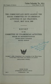 Cover of: The Communist-led riots against the House Committee on Un-American Activities in San Francisco, Calif., May 12-14, 1960: report.