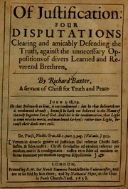 Cover of: Of justification: four disputations clearing and amicably defending the truth, against the unnecessary oppositions of divers learned and reverend brethren