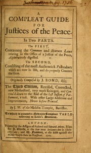 Cover of: A compleat guide for justices of the peace: in two parts. The first containing the common and statute laws relating to the office of a justice of the peace, alphabetically digested. The second consisting of the most authentick precedents which are now in use, and do properly concern the same