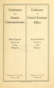 Cover of: Conferencia sobre Asuntos Centroamericanos.: Manual especial para el uso de los delegados.  Conference on Central American Affairs.  Special handbook for the use of the delegates.