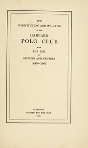 Cover of: The constitution and by-laws of the Harvard Polo Club with the list of officers and members, 1883-1905.