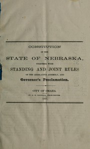 Cover of: Constitution of the state of Nebraska: together with standing and joint rules of the legislative assembly and goveror's proclomation