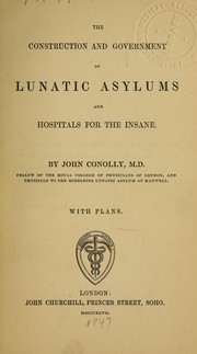 Cover of: The construction and government of lunatic asylums and hospitals for the insane
