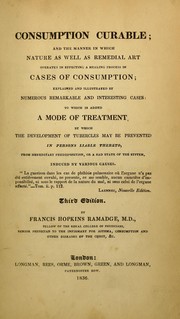 Cover of: Consumption curable, and the manner in which nature, as well as remedial art, operates in effecting a healing process in cases of consumption [...]