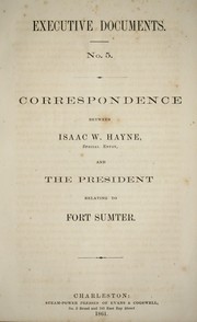 Cover of: Correspondence between Isaac W. Hayne, special envoy, and the President, relating to Fort Sumter