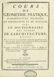 Cover of: Cours de géométrie pratique, d'architecture militaire, de perspective et de paysage: avec un dictionnaire des termes de l'architecture, dirigés relativement aux connoissances essentielles que doivent avoir, dans ces quatre premiers genres d'étude du dessein, les jeunes gentilshommes destinés à l'etat militaire