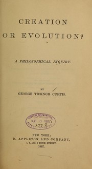 Creation or evolution? by George T. Curtis