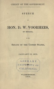 Cover of: Credit of the government: Speech of Hon. D.W. Voorhees, of Indiana, in the Senate of the United States, January 15, 1878