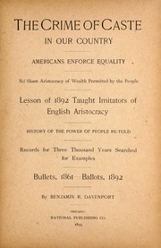 Cover of: The crime of caste in our country: Americans enforce equality, no sham aristocracy of wealth permitted by the people, lesson of 1892 taught imitators of English aristocracy, history of the power of people re-told, records for three thousand years searched for examples, bullets, 1861--ballots, 1892